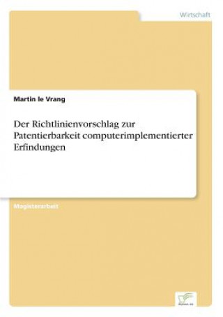 Kniha Richtlinienvorschlag zur Patentierbarkeit computerimplementierter Erfindungen Martin le Vrang