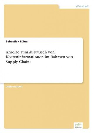 Kniha Anreize zum Austausch von Kosteninformationen im Rahmen von Supply Chains Sebastian Lührs