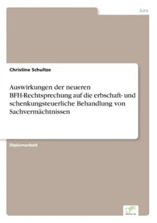 Książka Auswirkungen der neueren BFH-Rechtsprechung auf die erbschaft- und schenkungsteuerliche Behandlung von Sachvermachtnissen Christine Schultze