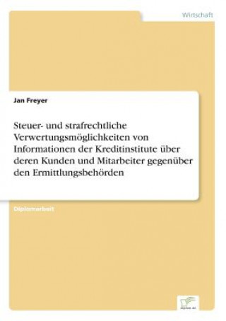 Βιβλίο Steuer- und strafrechtliche Verwertungsmoeglichkeiten von Informationen der Kreditinstitute uber deren Kunden und Mitarbeiter gegenuber den Ermittlung Jan Freyer