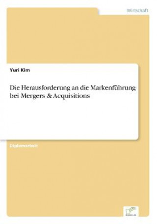 Książka Herausforderung an die Markenfuhrung bei Mergers & Acquisitions Yuri Kim