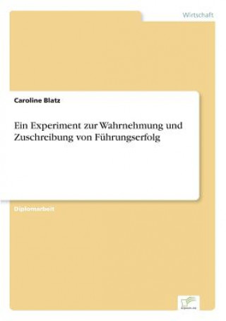 Książka Experiment zur Wahrnehmung und Zuschreibung von Fuhrungserfolg Caroline Blatz