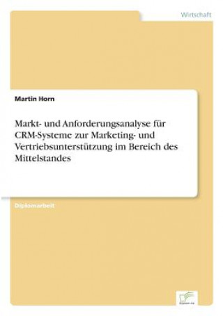 Carte Markt- und Anforderungsanalyse fur CRM-Systeme zur Marketing- und Vertriebsunterstutzung im Bereich des Mittelstandes Martin Horn