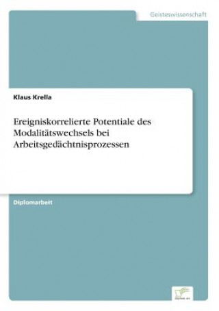 Carte Ereigniskorrelierte Potentiale des Modalitatswechsels bei Arbeitsgedachtnisprozessen Klaus Krella