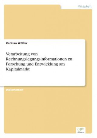 Knjiga Verarbeitung von Rechnungslegungsinformationen zu Forschung und Entwicklung am Kapitalmarkt Katinka Wölfer