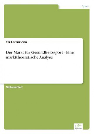 Книга Markt fur Gesundheitssport - Eine markttheoretische Analyse Per Lorenzsonn