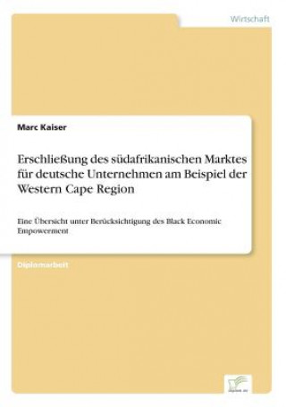 Könyv Erschliessung des sudafrikanischen Marktes fur deutsche Unternehmen am Beispiel der Western Cape Region Marc Kaiser