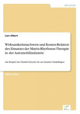 Livre Wirksamkeitsnachweis und Kosten-Relation des Einsatzes der Matrix-Rhythmus-Therapie in der Automobilindustrie Lars Albert