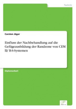 Könyv Einfluss der Nachbehandlung auf die Gefugeausbildung der Randzone von CEM II/ B-S-Systemen Carsten Jäger
