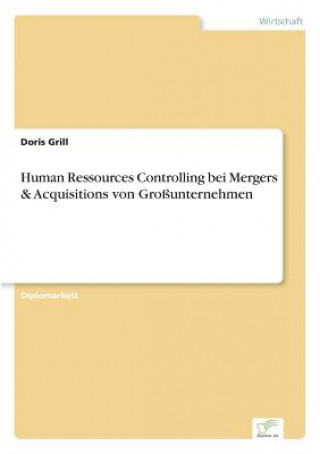 Könyv Human Ressources Controlling bei Mergers & Acquisitions von Grossunternehmen Doris Grill
