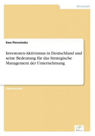 Carte Investoren-Aktivismus in Deutschland und seine Bedeutung fur das Strategische Management der Unternehmung Ewa Pierscinska