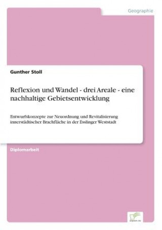 Kniha Reflexion und Wandel - drei Areale - eine nachhaltige Gebietsentwicklung Gunther Stoll