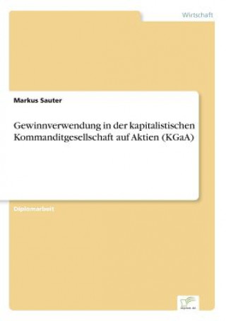 Kniha Gewinnverwendung in der kapitalistischen Kommanditgesellschaft auf Aktien (KGaA) Markus Sauter