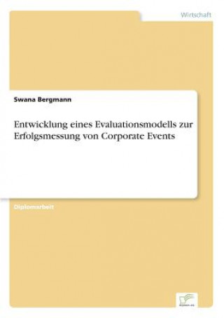 Könyv Entwicklung eines Evaluationsmodells zur Erfolgsmessung von Corporate Events Swana Bergmann