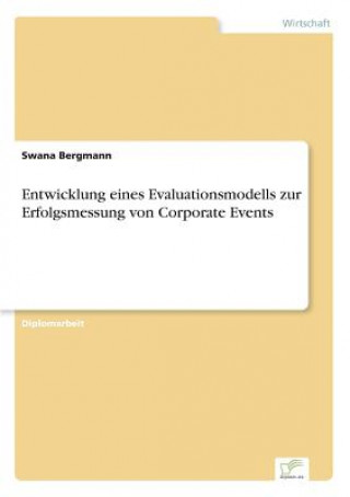 Knjiga Entwicklung eines Evaluationsmodells zur Erfolgsmessung von Corporate Events Swana Bergmann