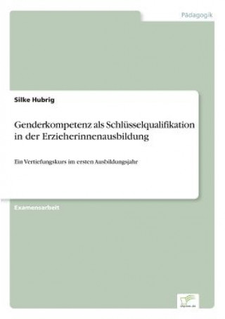 Könyv Genderkompetenz als Schlusselqualifikation in der Erzieherinnenausbildung Silke Hubrig