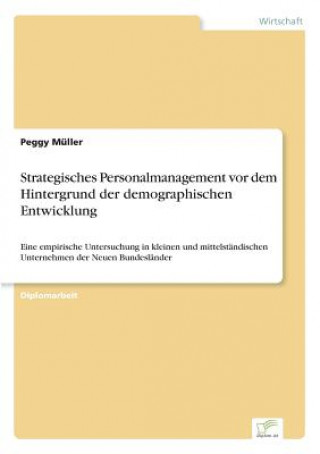 Carte Strategisches Personalmanagement vor dem Hintergrund der demographischen Entwicklung Peggy Müller