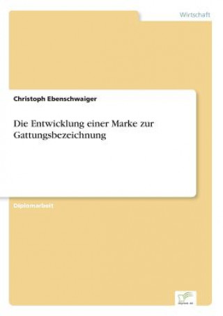 Kniha Entwicklung einer Marke zur Gattungsbezeichnung Christoph Ebenschwaiger