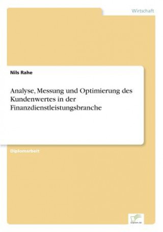 Könyv Analyse, Messung und Optimierung des Kundenwertes in der Finanzdienstleistungsbranche Nils Rahe