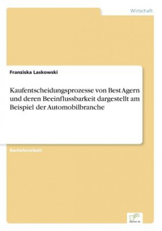 Kniha Kaufentscheidungsprozesse von Best Agern und deren Beeinflussbarkeit dargestellt am Beispiel der Automobilbranche Franziska Laskowski