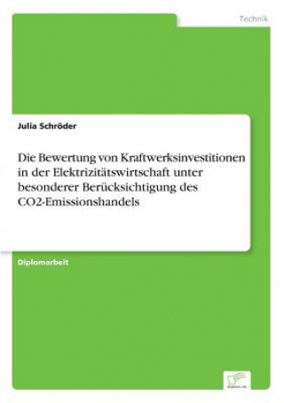 Carte Bewertung von Kraftwerksinvestitionen in der Elektrizitatswirtschaft unter besonderer Berucksichtigung des CO2-Emissionshandels Julia Schröder