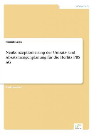 Książka Neukonzeptionierung der Umsatz- und Absatzmengenplanung fur die Herlitz PBS AG Henrik Leps