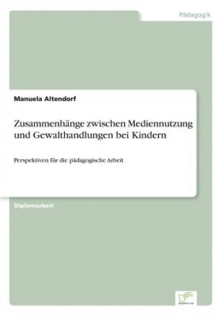 Kniha Zusammenhange zwischen Mediennutzung und Gewalthandlungen bei Kindern Manuela Altendorf