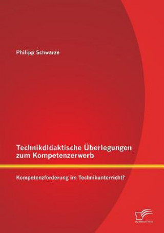 Książka Technikdidaktische UEberlegungen zum Kompetenzerwerb Philipp Schwarze