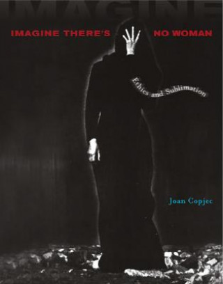 Kniha Imagine There's No Woman Joan Copjec