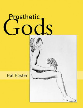Книга Prosthetic Gods Hal Foster