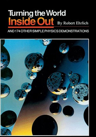 Carte Turning the World Inside Out and 174 Other Simple Physics Demonstrations Robert Ehrlich