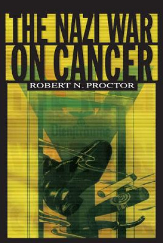 Kniha Nazi War on Cancer Robert N. Proctor