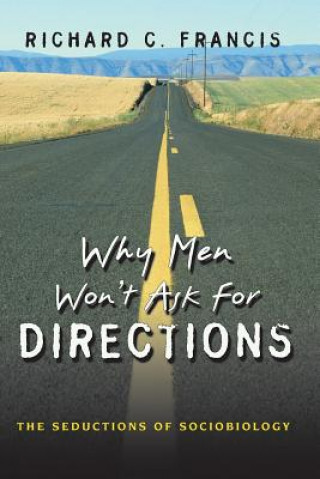 Carte Why Men Won't Ask for Directions Richard C Francis