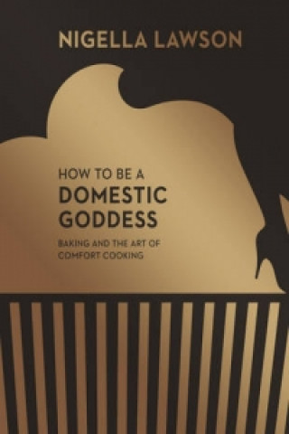 Kniha How To Be A Domestic Goddess Nigella Lawson