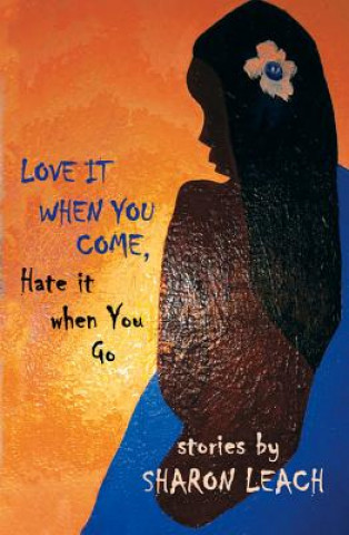 Книга Love it When You Come, Hate it When You Go Sharon Leach