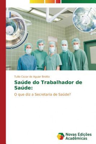Kniha Saude do Trabalhador de Saude Tullio Cezar de Aguiar Brotto
