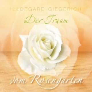 Kniha Der Traum vom Rosengarten Hildegard Giegerich