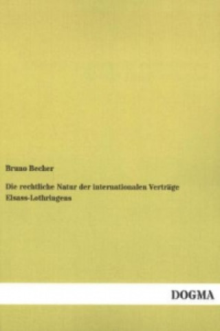 Livre Die rechtliche Natur der internationalen Verträge Elsass-Lothringens Bruno Becher