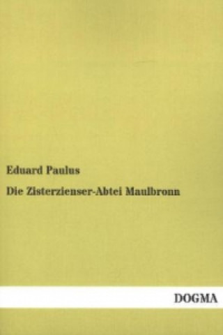 Książka Die Zisterzienser-Abtei Maulbronn Eduard Paulus