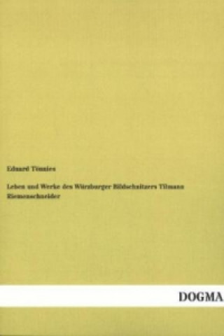 Carte Leben und Werke des Würzburger Bildschnitzers Tilmann Riemenschneider Eduard Tönnies