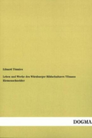 Kniha Leben und Werke des Würzburger Bildschnitzers Tilmann Riemenschneider Eduard Tönnies