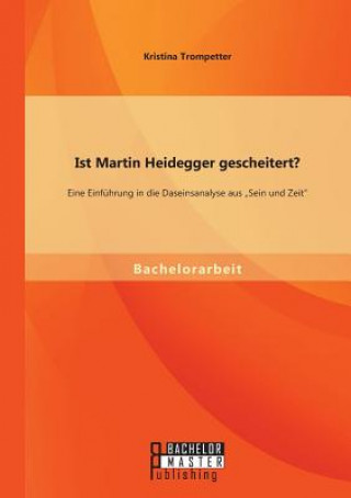 Könyv Ist Martin Heidegger gescheitert? Eine Einfuhrung in die Daseinsanalyse aus "Sein und Zeit Kristina Trompetter