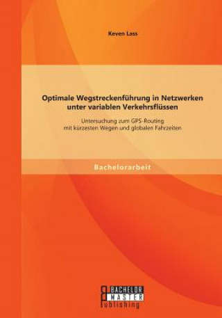 Książka Optimale Wegstreckenfuhrung in Netzwerken unter variablen Verkehrsflussen Keven Lass