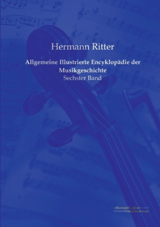 Kniha Allgemeine Illustrierte Encyklopadie der Musikgeschichte Hermann Ritter