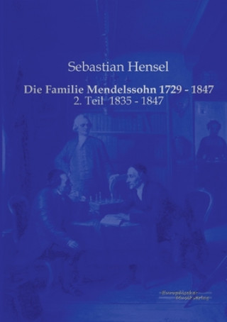 Carte Familie Mendelssohn 1729 - 1847 Sebastian Hensel