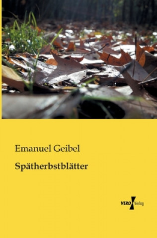 Könyv Spatherbstblatter Emanuel Geibel