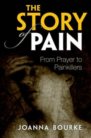 Kniha Story of Pain Joanna Bourke