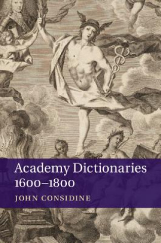 Carte Academy Dictionaries 1600-1800 John Considine