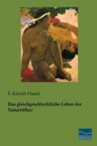 Kniha Das gleichgeschlechtliche Leben der Naturvölker F. Karsch-Haack