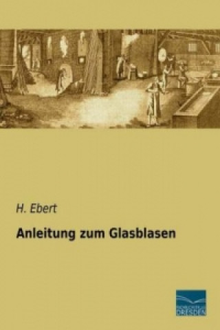 Kniha Anleitung zum Glasblasen H. Ebert